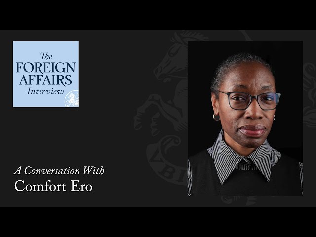 Comfort Ero: Why Is Violent Conflict Reaching Record Levels? | Foreign Affairs Interview