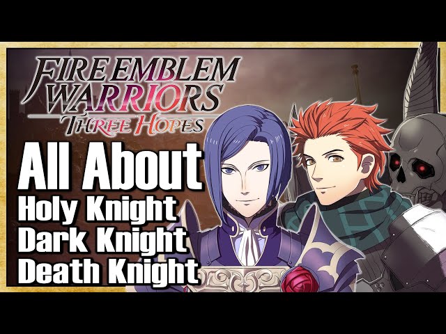 All About Holy / Dark / Death Knight (FULL Class Guides) - Fire Emblem Warriors: Three Hopes