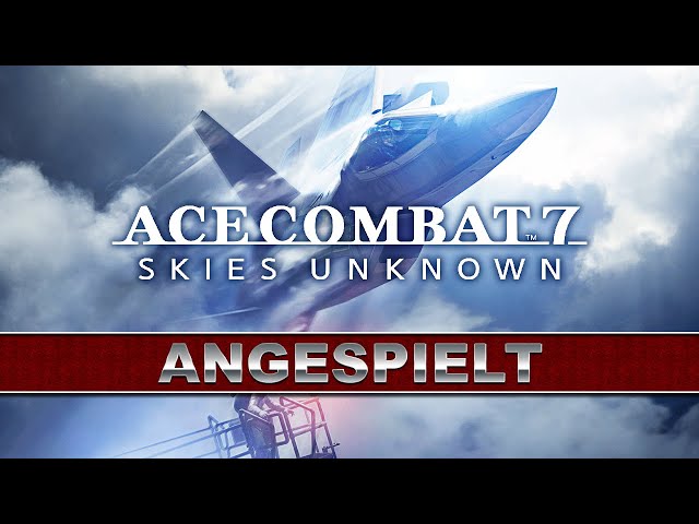 Angespielt: Ace Combat 7 - Skies Unknown