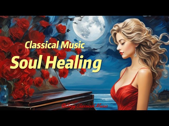 Classical Music for Healing Your Soul. Melancholic Classical Music With a Touch of Sadness.