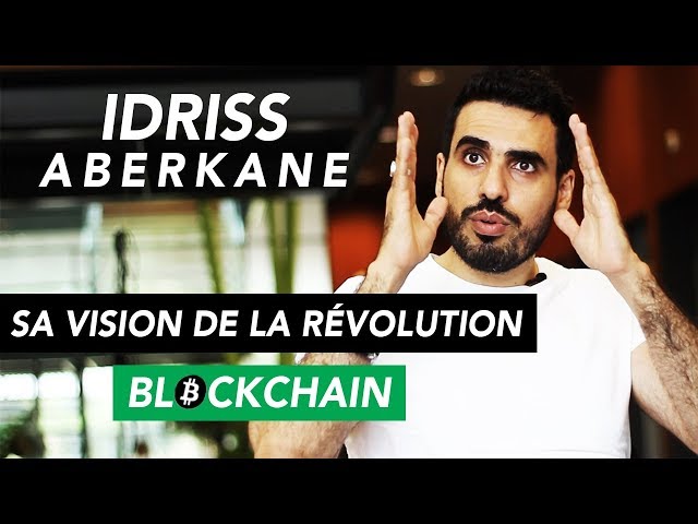 Idriss ABERKANE - Sa vision de la Blockchain et des Cryptomonnaies