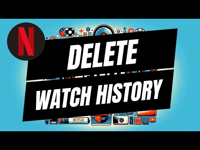 How To Delete Your Netflix Watch History - Full Guide