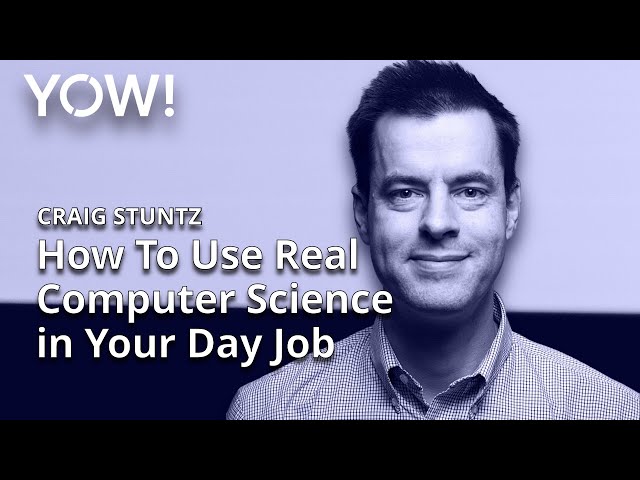 How To Use Real Computer Science in Your Day Job • Craig Stuntz • YOW! 2015