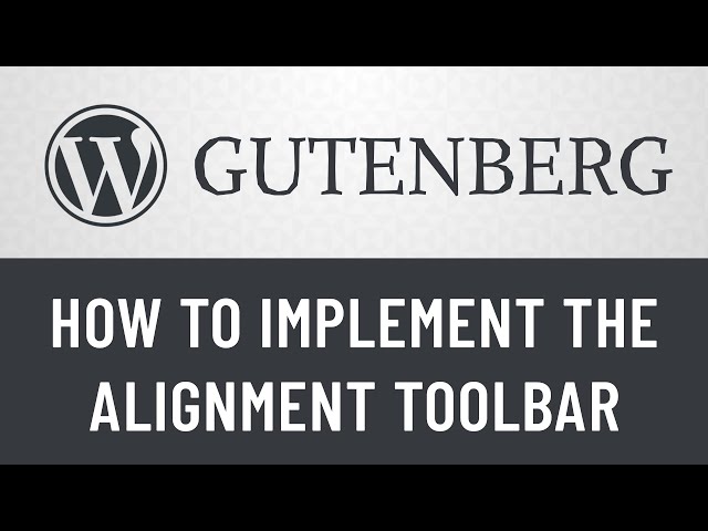 12. Gutenberg from Scratch: How to Implement the Alignment Toolbar
