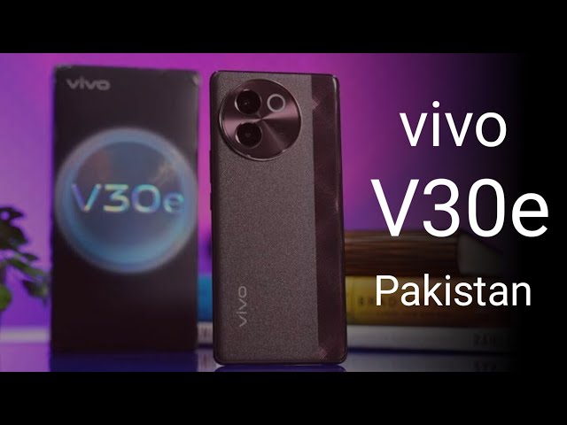 vivo v30e price in Pakistan first look vivo v30e launch date