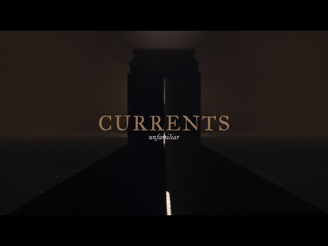 Currents - Unfamiliar