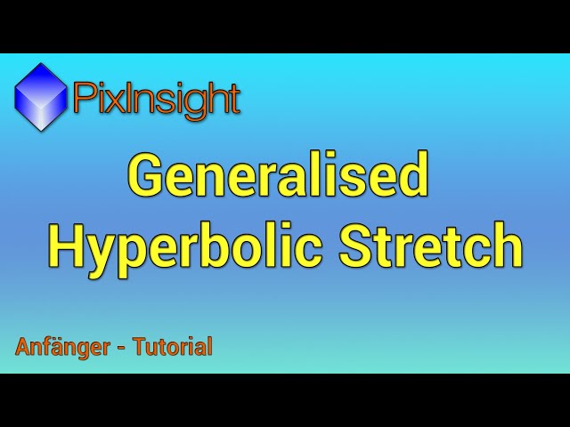 GHS - Generalised Hyperbolic Stretch - PixInsight Tutorial Deutsch