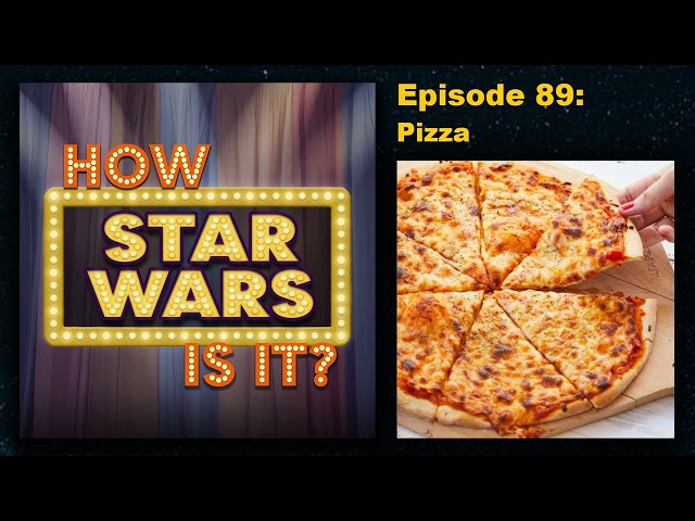 How Star Wars Is It? Ep. 89: Pizza. Full podcast audio episode