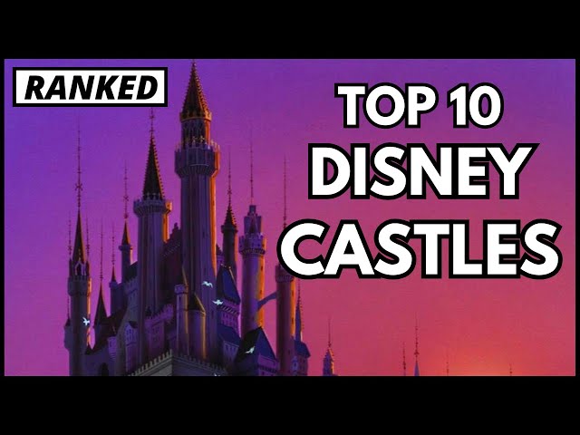 Top 10 Disney Castles - RANKED