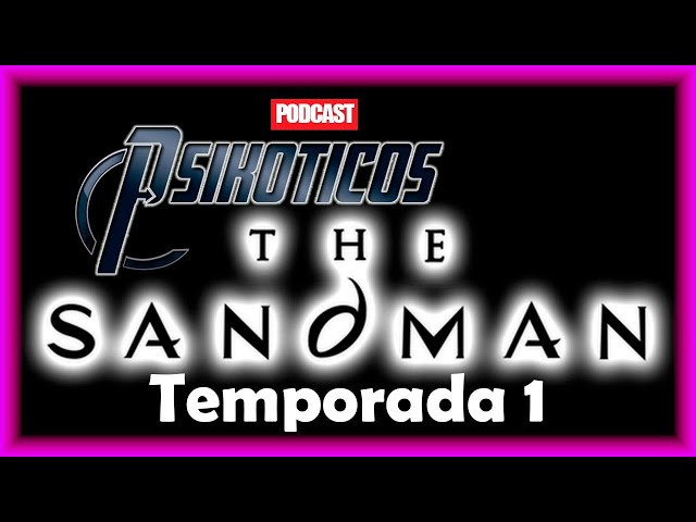 ⚡🔊 Sandman Temporada 1 ⚡🔊 Podcast: PSIKÓTICOS