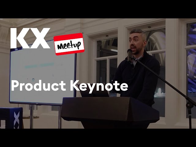 KX Meetup | Product Keynote