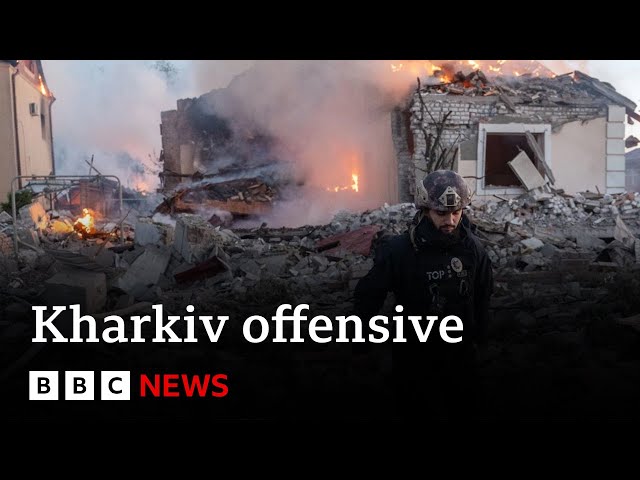 Frontline fighting:  Russia advancing  in shock offensive north of Kharkiv | BBC News