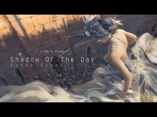 Linkin Park - Shadow Of The Day (Echos Cover)【中英字幕】
