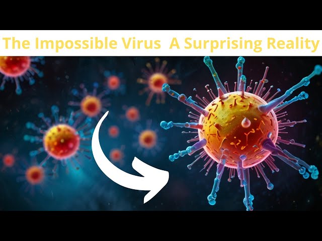 The Impossible Virus: A Surprising Reality