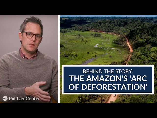 Behind the Story: The Amazon's 'Arc of Deforestation'