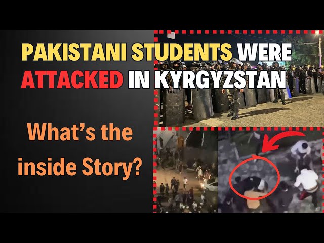 Kyrgyzstan Incident | Why Pakistani and Indian Students Under Attack in Kyrgyzstan? | Complete Story
