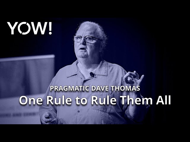 One Rule to Rule Them All • Pragmatic Dave Thomas • YOW! 2022