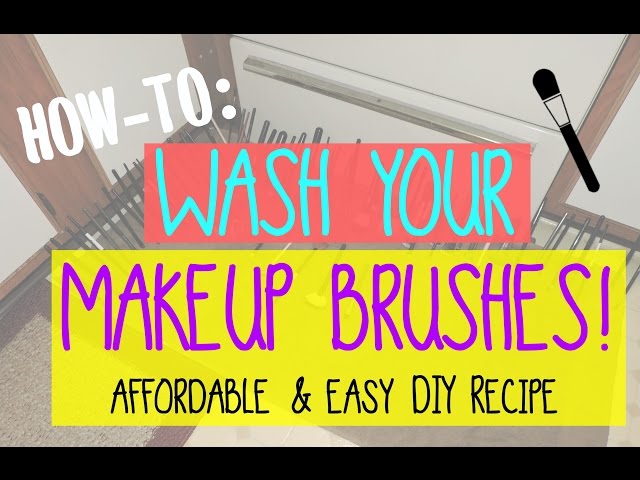 HOW-TO: CLEAN MAKEUP BRUSHES | DIY Recipe That's CHEAP, QUICK, & EFFECTIVE