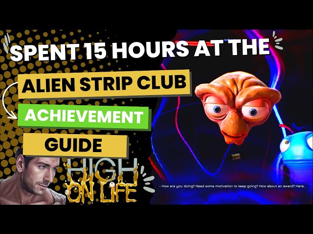 Spent 15 Hours At The Alien Strip Club Achievement - High On Life