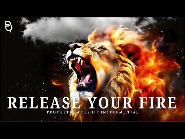 Release your FIRE: Powerful worship music instrumental prophetic music