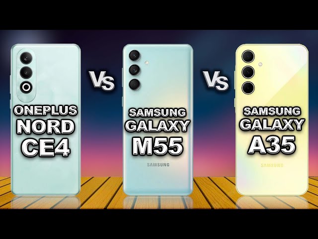 OnePlus Nord CE 4  vs Samsung Galaxy M55 vs Samsung Galaxy A35