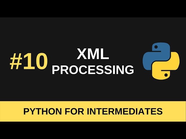 Python Intermediate Tutorial #10 - XML Processing
