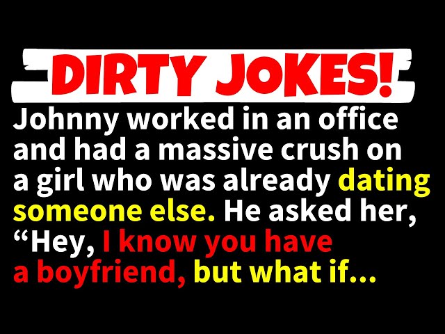 🤣DIRTY JOKES! - Johnny worked in an office with a girl he had a massive crush on