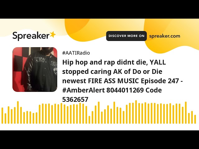 Hip hop and rap didnt die, YALL stopped caring AK of Do or Die newest FIRE ASS MUSIC Episode 247 - #
