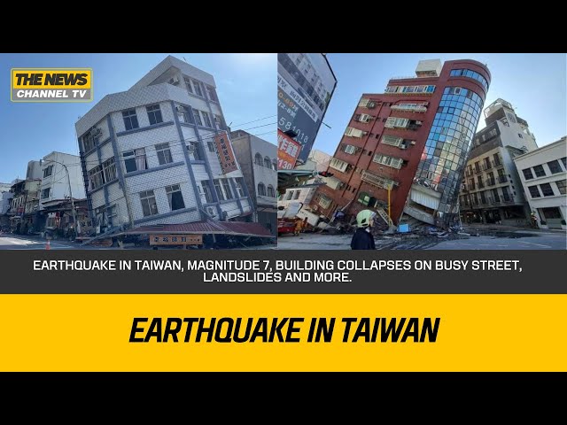 earthquake in taiwan, magnitude 7, Building collapses on busy street,  landslides and more.