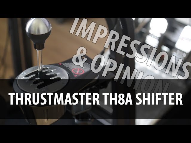 Thrustmaster TH8A Shifter Impressions & Opinion