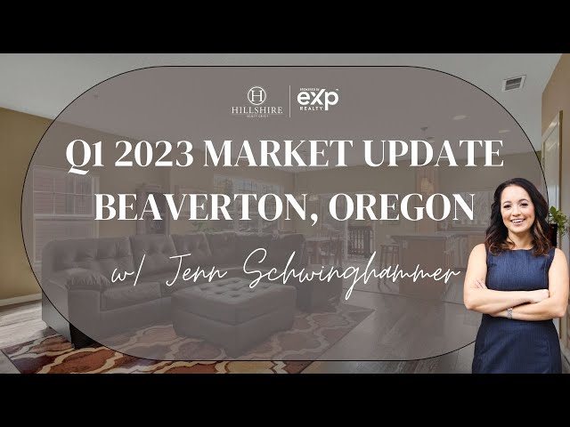 Beaverton, Oregon Real Estate Q1 2023 Market Update: Trends and Insights