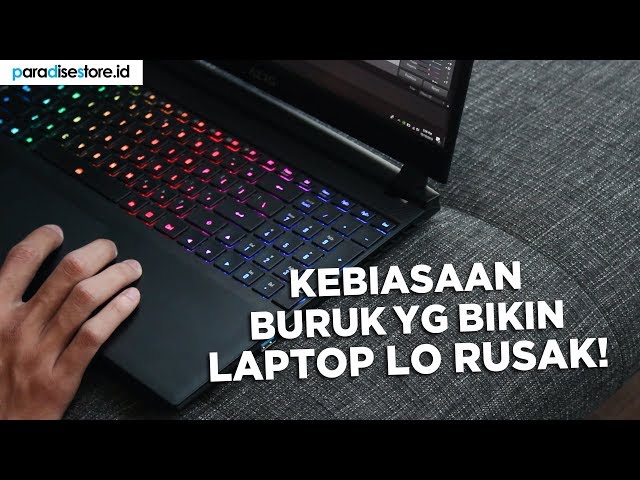 Awas! Kebiasaan Buruk Ini Bisa Bikin Laptop Jadi Cepet Rusak!! (Bukan Buat Laptop Gaming)