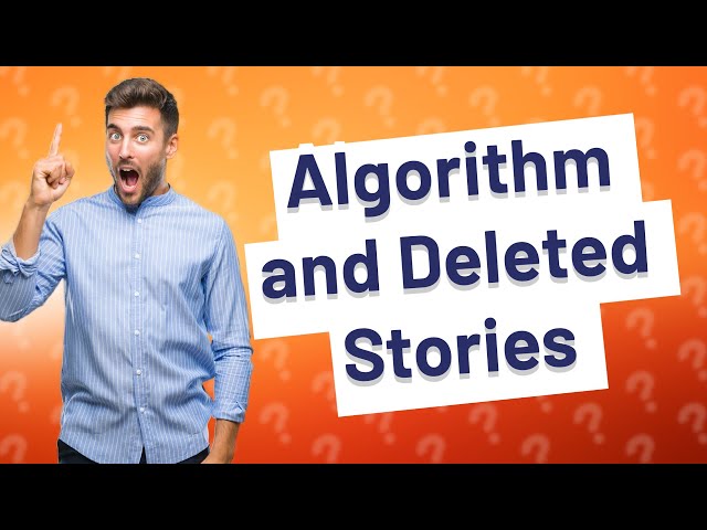 Does deleting a story affect algorithm?