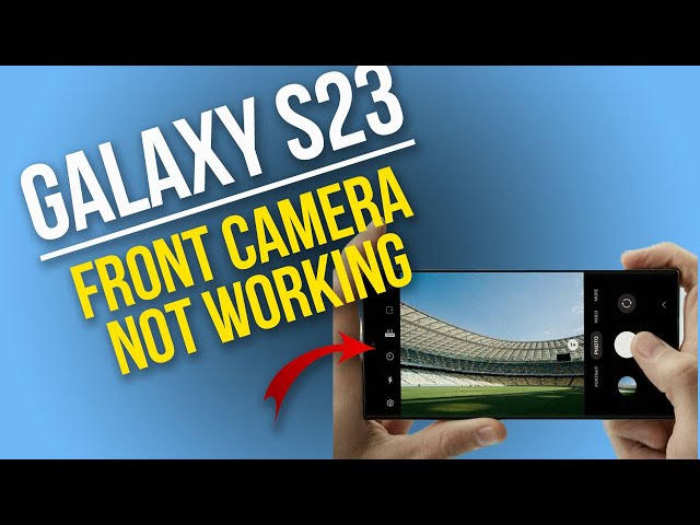 How to Fix Galaxy S23 Front Camera Not Working