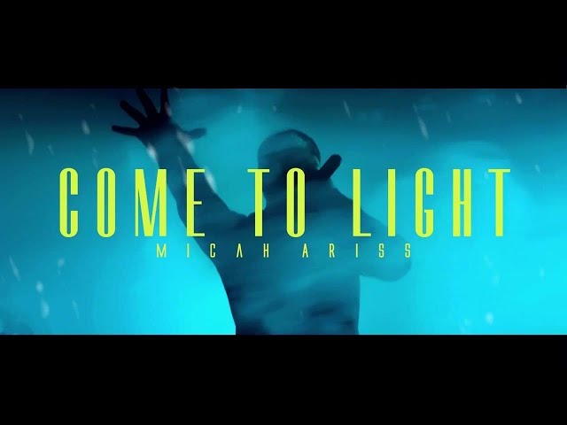 Micah Ariss - Come to Light [OFFICIAL MUSIC VIDEO]