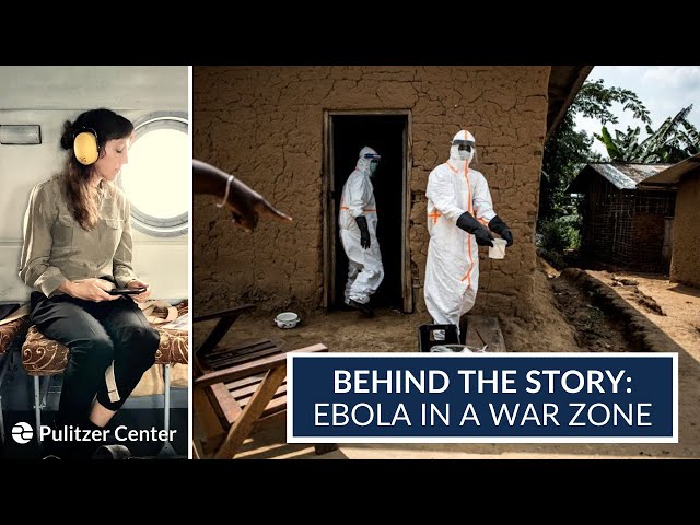 Behind the Story: Ebola in a War Zone