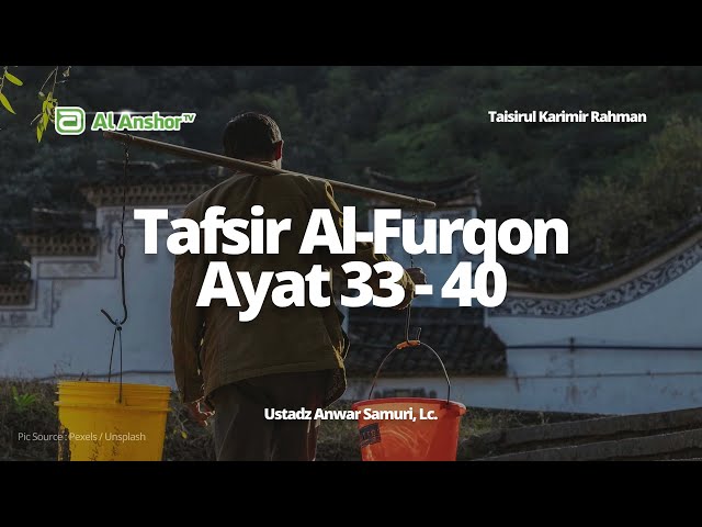 Tafsir Surah Al-Furqon Ayat 33-40 - Ustadz Anwar Samuri, Lc. | Tafsir As-Sa'di