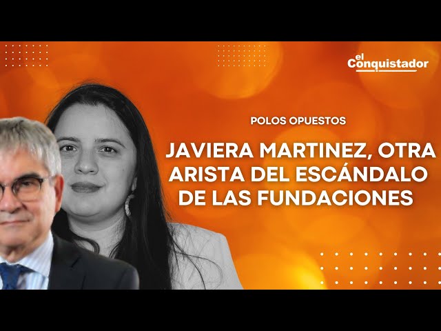 Javiera Martinez, Otra Arista del ESCÁNDALO de las Fundaciones | Polos Opuestos