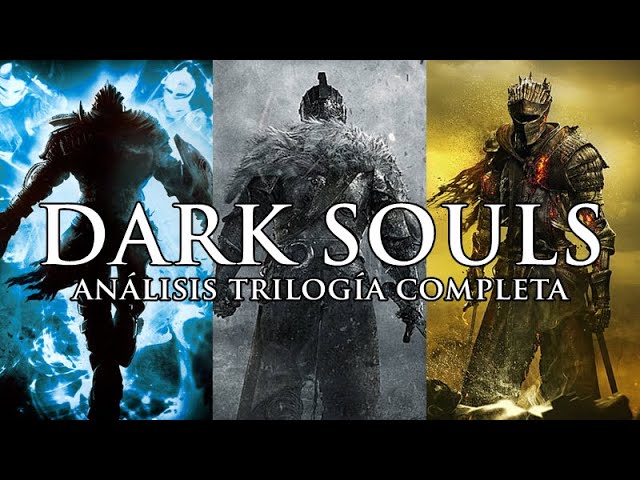 Análisis de la Trilogía Completa de Dark Souls