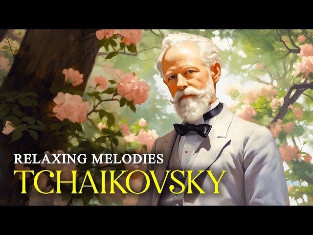 Relaxing Melodies By Tchaikovsky | Peaceful Classical Music For Soul, Healing Classical Music