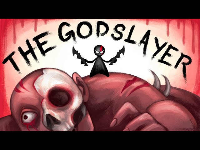 Who is THE GODSLAYER?