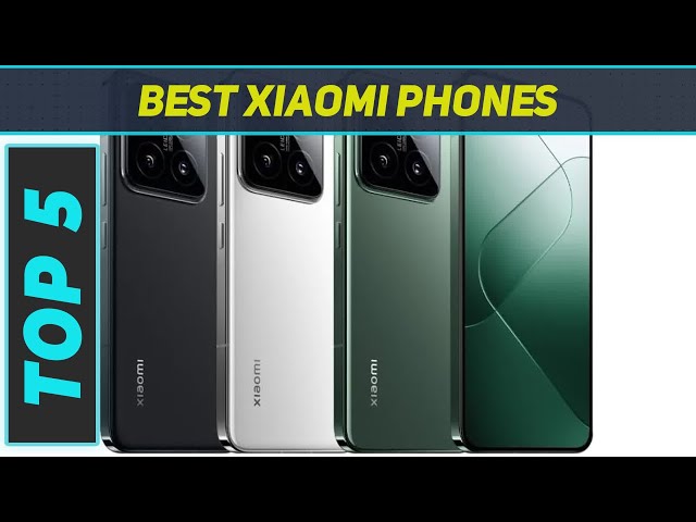 Top 5 Best Xiaomi Phones in 2024