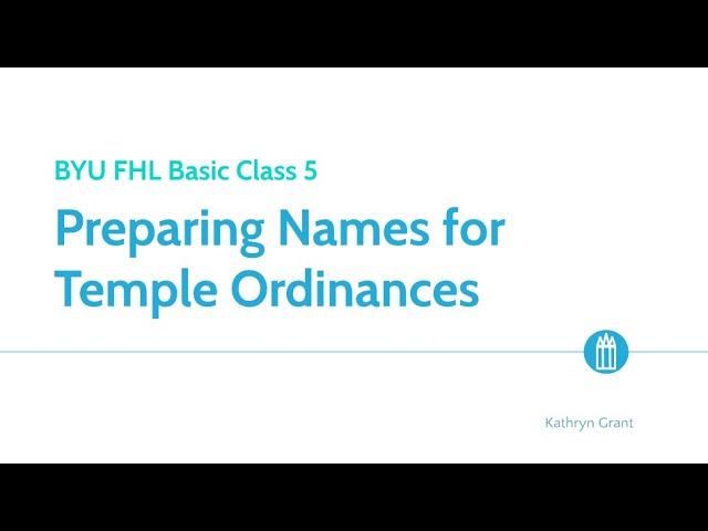 FamilySearch Basics (for LDS) 5: Preparing Names for Temple Ordinances – Kathryn Grant (5 May 2024)