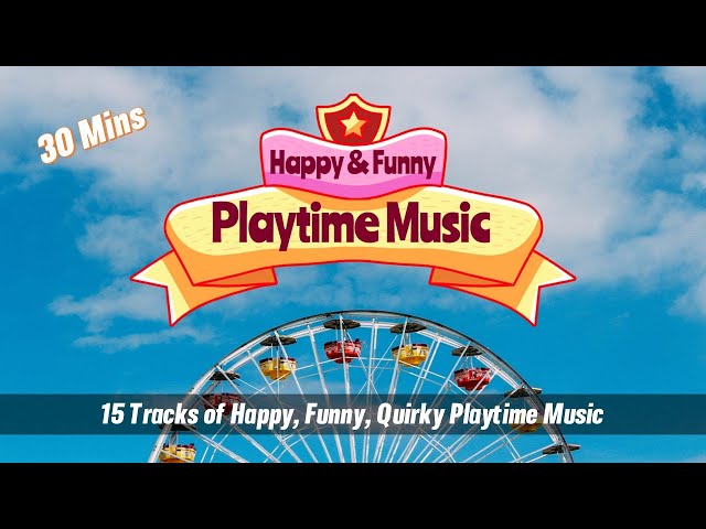 30 Mins Happy & Funny Music for Playtime - Kids Playtime Music