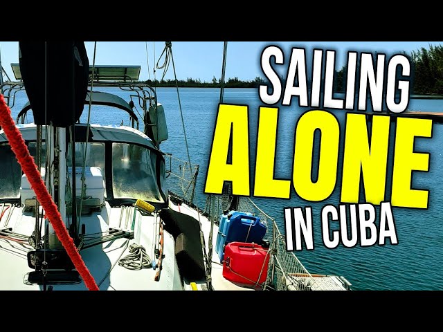 Sailing Completely Alone in South Cuba, Cruising Cienfuegos & Cayo Largo | Sailing Balachandra E105