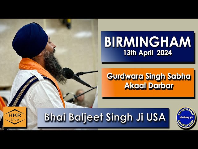Bhai Baljeet Singh Ji  (USA) - Gurdwara Singh Sabha Akaal Darbar, Handsworth, B'ham,  13 April 2024