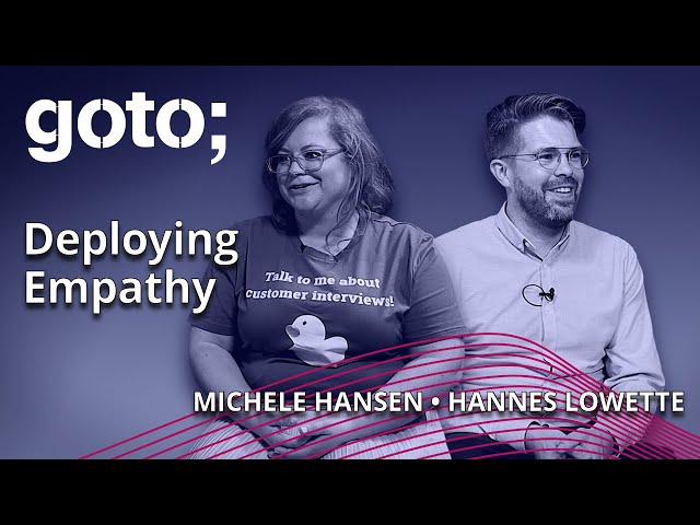 Beyond the Code: Deploying Empathy • Michele Hansen & Hannes Lowette • GOTO 2022