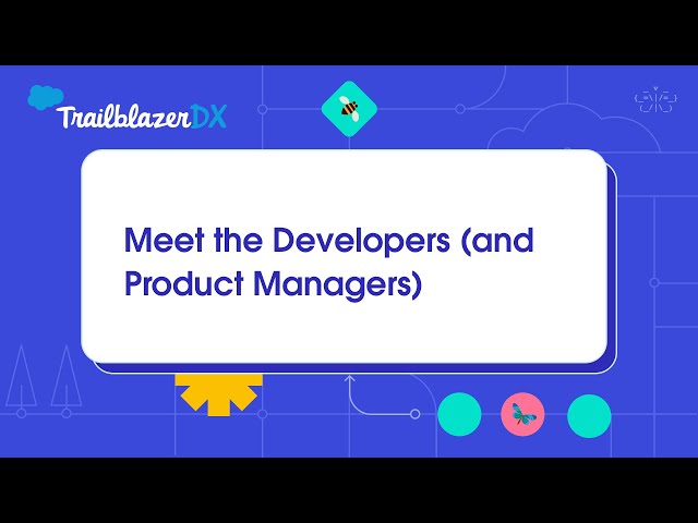 Meet the Developers and Product Managers
