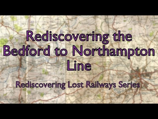Rediscovering the Bedford to Northampton Line