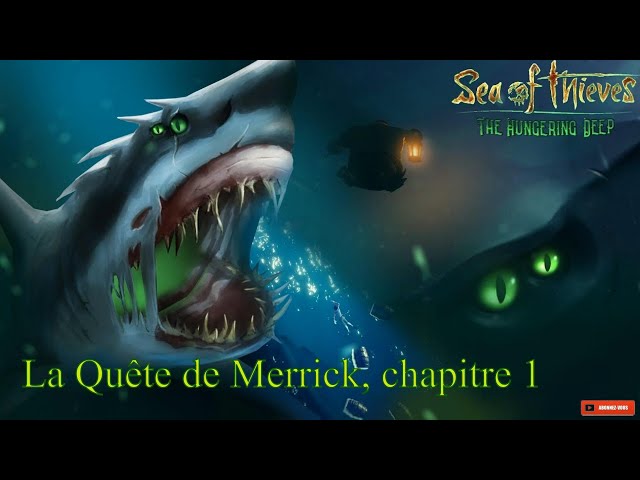 SEA OF THIEVES " The Hungering Deep" La Quête de Merrick, chapitre 1
